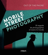 Mobile Street Photography - 25 Regards De Photographes À Travers Le Monde