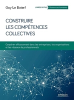 Construire les compétences collectives - Coopérer efficacement dans les entreprises, les organisations et les réseaux professionnels
