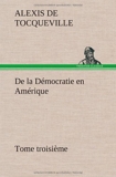 de La Democratie En Amerique, Tome Troisieme by Alexis De Tocqueville (2012-11-21) - Tredition Classics - 21/11/2012