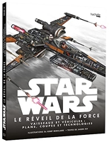 Star Wars - Le Réveil de la Force: Vaisseaux et véhicules : plans, coupes et technologies