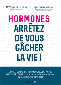Hormones, arrêtez de vous gacher la vie ! - Stress, surpoids, périménopause, acné, libido, fertilité ... de Véronique Liesse