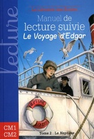 Manuel de lecture suivie CM1 CM2 - Le voyage d'Edgar Le Neptune - Tome 2