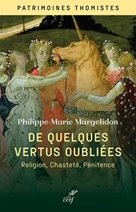De quelques vertus oubliées - Religion, chasteté et pénitence de Philippe-Marie Margelidon