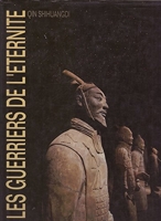 Les Guerriers de l'éternité - Qin Shihuangdi. Exposition, Metz, arsenal Saint-Pierre-aux-Nonnains