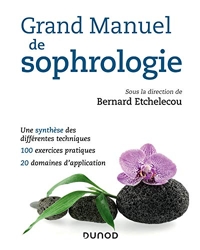 Grand manuel de sophrologie - Une synthèse des différentes techniques, 100 exercices pratiques, 20 d