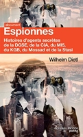 Espionnes - Histoires d'agents secrètes de la DGSE, de la CIA, du MI5, du KGB, du Mossad et de la Stasi