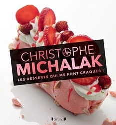 Les desserts qui me font craquer - Nouvelle édition de Christophe Michalak