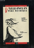 Valle-Inclàn - Pére Mythique, Le Théâtre Espagnol Des Années 60 Face À L'esperpento