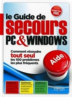 Le Guide de secours PC et Windows - Comment résoudre tout seul les 100 problèmes les plus fréquents