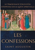 Les Confessions de Saint Augustin - Le témoignage d'Augustin d'Hippone sur sa quête spirituelle