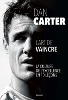 Dan Carter - L'art de vaincre - La culture de l'excellence en 10 leçons