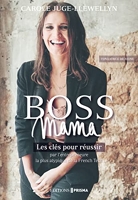 Boss Mama - Les clés pour réussir par l'entrepreneure la plus atypique de la French Tech