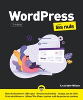 Wordpress Pour Les Nuls - Livre d'informatique, Comprendre et découvrir l'outil Wordpress, Apprendre à créer un blog et un site internet, de l'installation aux extensions