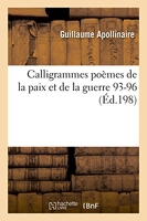 Calligrammes - Poèmes de la paix et de la guerre : 1913-1916