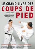 Le grand livre des coups de pied - 89 Coups De Pied De Karaté, Taekwondo, Boxe Thailandaise, Kung-Fu