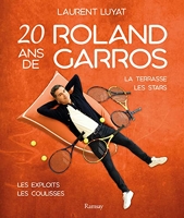 20 ans de Roland Garros - La terrasse, les stars, les exploits, les coulisses
