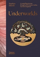 Underworlds - A compelling journey through subterranean realms, real and imagined /anglais