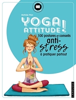 Yoga attitude ! 100 Postures Et Conseils Anti-Stress À Pratiquer Partout