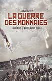 La guerre des monnaies - La Chine et le nouvel ordre mondial
