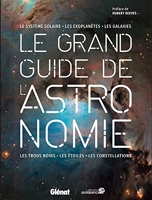 Le Grand Guide De L'astronomie - Glénat Livres - 18/04/2018