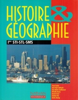 Histoire - Géographie, 1re STI, STL, SMS. Livre de l'élève