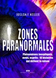 Zones paranormales - Phénomènes inexpliqués, ovnis, esprits : 18 histoires qui défient la raison
