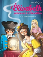 La Lanterne magique - Elisabeth, princesse à Versailles - tome 8 - Format Kindle - 5,99 €