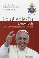 Loué Sois-Tu -- Laudato Si. Sur la sauvegarde de la maison commune -- Lettre encyclique du Souverain Pontife François
