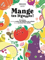 Mange tes légumes !. 75 recettes pour faire avaler des légumes aux enfants en leur racontant des sal - 75 Recettes Pour Faire Avaler Des Légumes Aux Enfants En Leur Racontant Des Salades