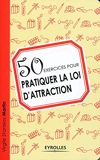 50 Exercices Pour Pratiquer La Loi D'Attraction - Eyrolles - 14/06/2012