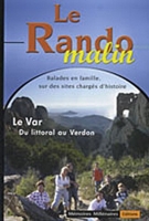 Le Rando malin, le Var litt. au Verdon - Balades en famille sur des sites chargés d'histoire