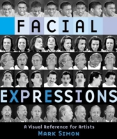 Facial Expressions - A Visual Reference for Artists