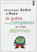 Je guéris mes complexes et mes déprimes de Christophe André ,Muzo (Illustrations) ( 21 octobre 2010 )