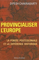 Provincialiser l'Europe - La pensée postcoloniale et la différence historique