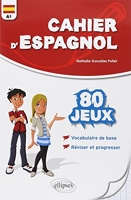 Cahier d'Espagnol 80 Jeux Vocabulaire de Base Réviser et Progresser Niveau A1