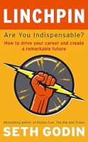 Linchpin - Are You Indispensable? How to drive your career and create a remarkable future