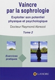 Vaincre par la sophrologie - Exploiter son potentiel physique et psychologique - Tome 2, exercices pratiques
