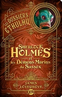 Les Dossiers Cthulhu Tome 3 - Sherlock Holmes Et Les Démons Marins Du Sussex