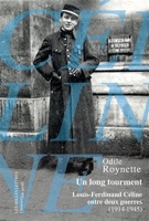 Un Long tourment - Louis-Ferdinand Céline entre deux guerres (1914-1945)