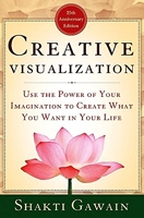 Creative visualization - Use the Power of Your Imagination to Create What You Want in Your Life