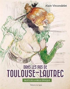Dans Les Pas De Toulouse-Lautrec - Nuits de la Belle Epoque d'Alain Vircondelet