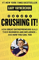 Crushing It! How Great Entrepreneurs Build Their Business and Influence-and How You Can, Too - Harper Business - 30/01/2018