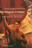 De Wagner à Hitler - Portrait en miroir d'une histoire allemande