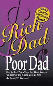 Rich dad, poor dad - What the Rich Teach Their Kids about Money-That the Poor and the Middle Class Do Not! de Robert T. Kiyosaki
