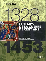 Le temps de la Guerre de Cent ans (1328-1453) - Version compacte de Boris Bove