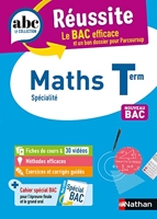 ABC Réussite Maths Terminale - ABC Réussite - Bac 2023 - Enseignement de spécialité Tle - Cours, Méthode, Exercices et Sujets corrigés