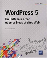 WordPress 5 - Un CMS pour créer et gérer blogs et sites web