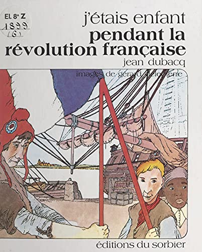 couverture de : J'&eacute;tais enfant pendant la r&eacute;volution fran&ccedil;aise