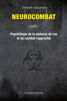 Neurocombat Livre 1 - Psychologie de la violence de rue et du combat rapproché