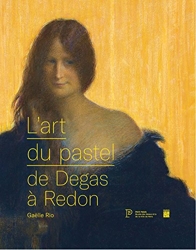 L'art du pastel de Degas à Redon - Catalogue des collections de pastels du Petit Palais de Stéphanie Prenant